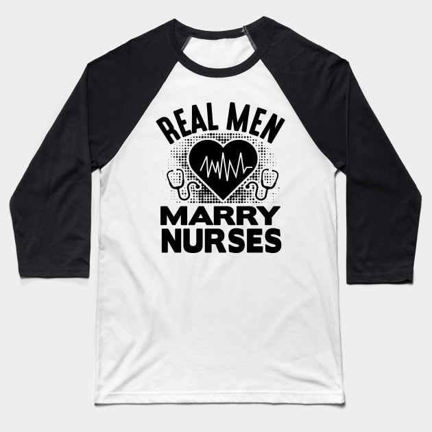 Real men marry nurses Baseball T-Shirt by livamola91